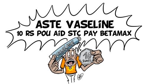 L'actualité vu par KOK : Aste Vaseline 10 Rs pou aid STC pay Betamax